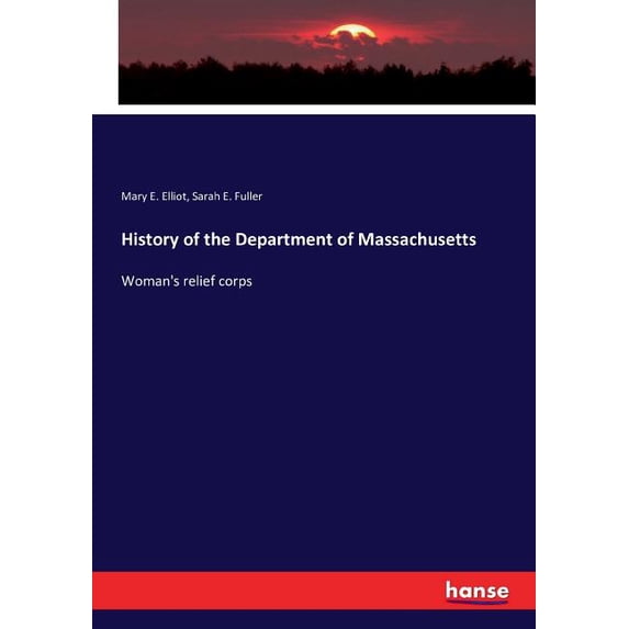 History of the Department of Massachusetts: Woman's relief corps, (Paperback)