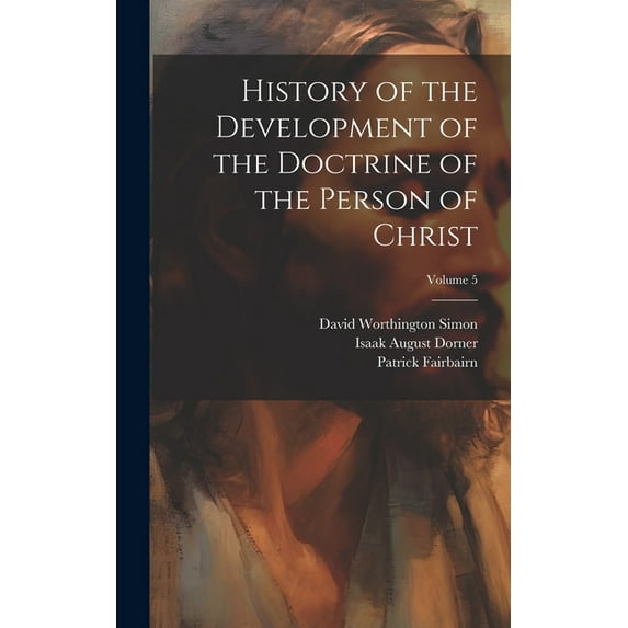 History of the Development of the Doctrine of the Person of Christ; Volume 5 (Hardcover)