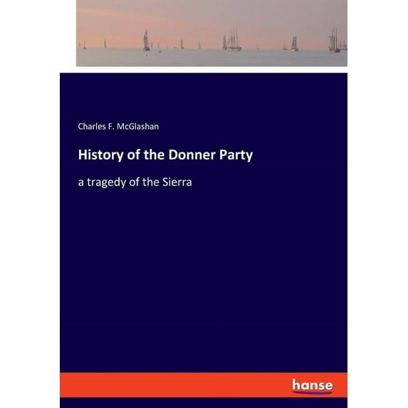 History of the Donner Party: a tragedy of the Sierra