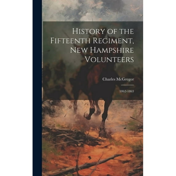 History of the Fifteenth Regiment, New Hampshire Volunteers: 1862-1863 (Hardcover)