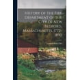 thumbnail image 1 of History of the Fire Department of the City of New Bedford, Massachusetts, 1772-1890 (Paperback), 1 of 1
