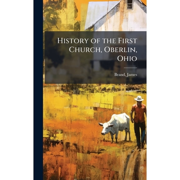 History of the First Church, Oberlin, Ohio, (Hardcover)