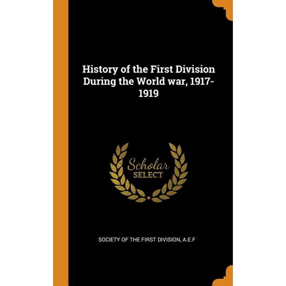History of the First Division During the World War, 1917-1919 Hardcover