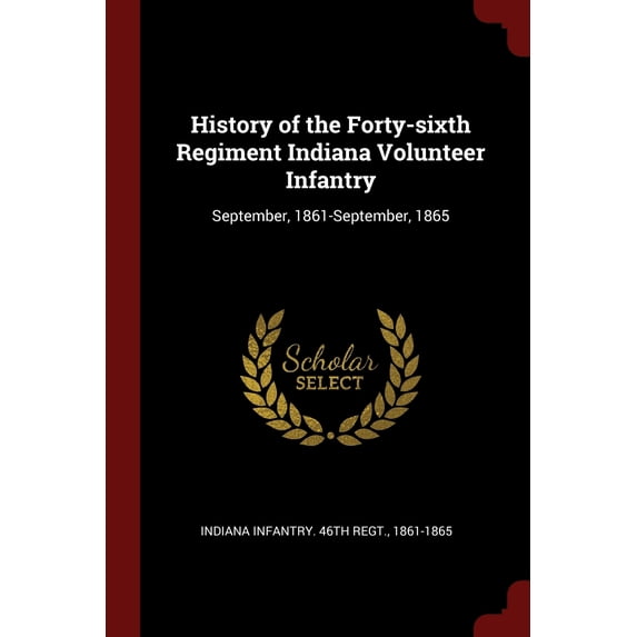History of the Forty-Sixth Regiment Indiana Volunteer Infantry: September, 1861-September, 1865 (Paperback)