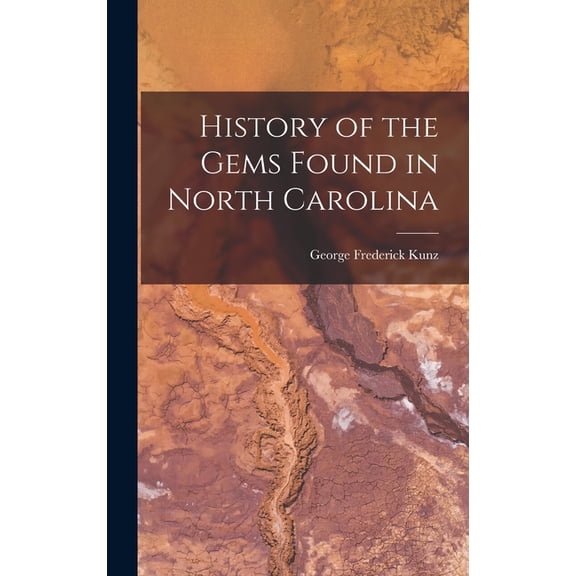 History of the Gems Found in North Carolina, (Hardcover)