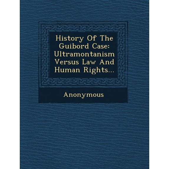 History of the Guibord Case: Ultramontanism Versus Law and Human Rights... Paperback