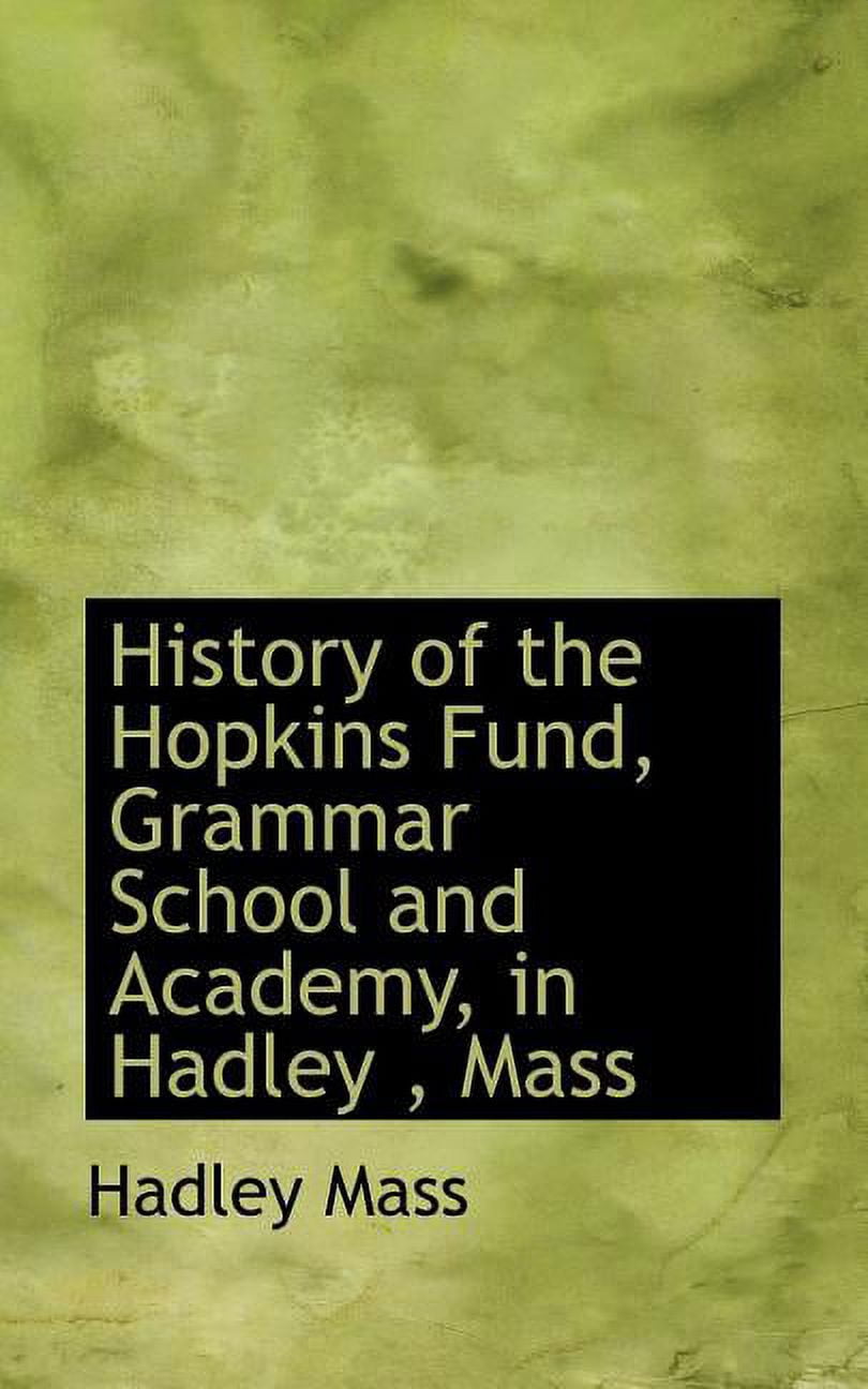 History of the Hopkins Fund, Grammar School and Academy, in Hadley, Mass (Paperback)