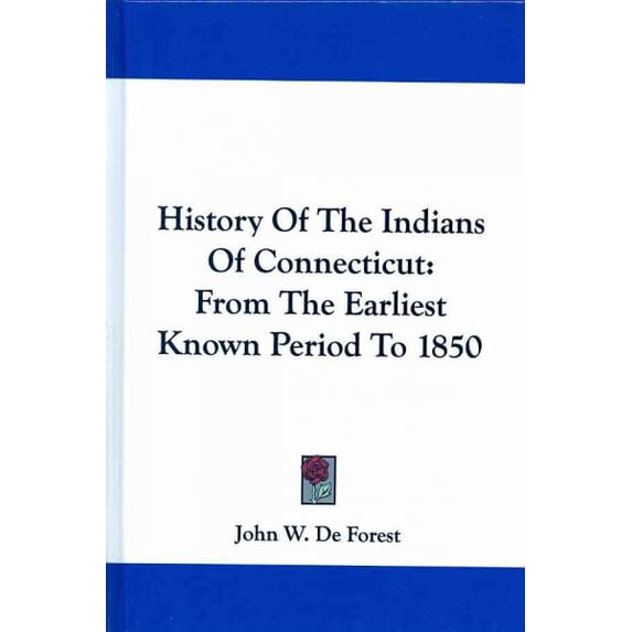 History of the Indians of Connecticut : From the Earliest Known Period to 1850