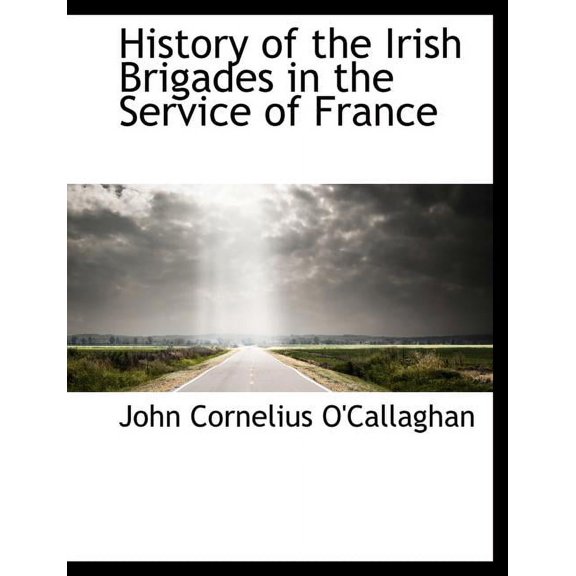 History of the Irish Brigades in the Service of France (Paperback)