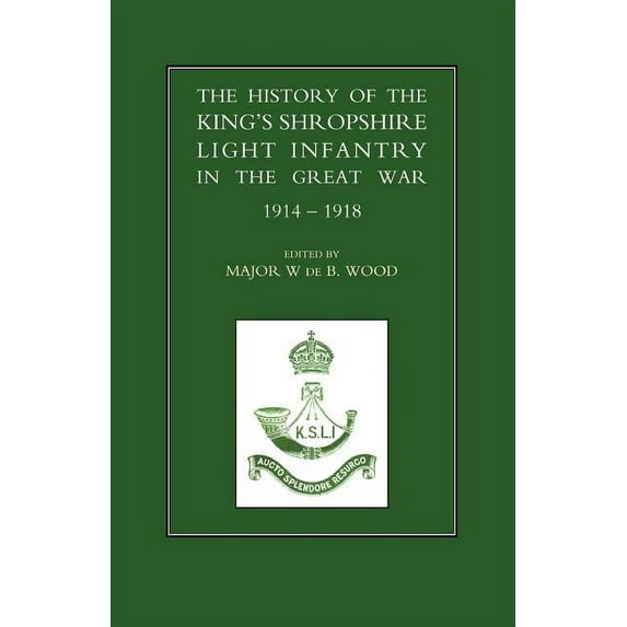 History of the King OS Shropshire Light Infantry in the Great War 1914-1918 (Paperback)