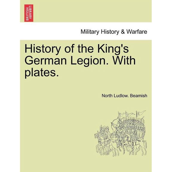 History of the King's German Legion. With plates. Vol. II., (Paperback)