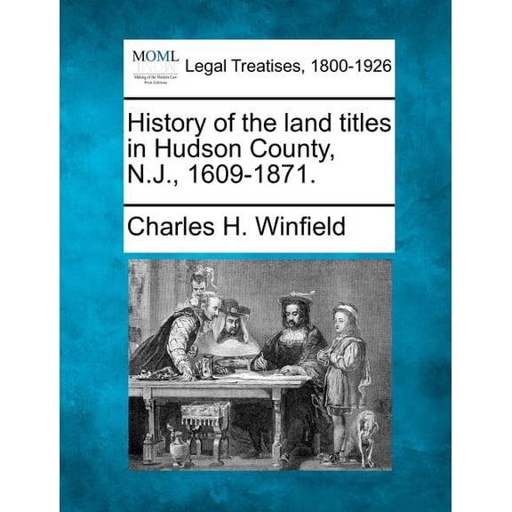History of the Land Titles in Hudson County, N.J., 1609-1871. (Paperback)