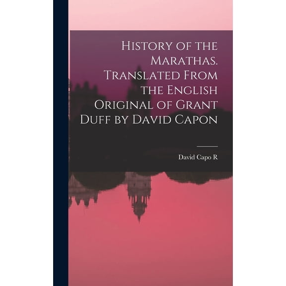 History of the Marathas. Translated From the English Original of Grant Duff by David Capon, (Hardcover)