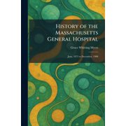 History of the Massachusetts General Hospital June, 1872 to December, 1900, Paperback