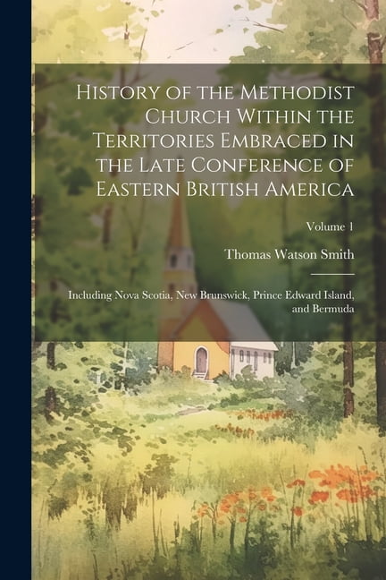 History of the Methodist Church Within the Territories Embraced in the ...