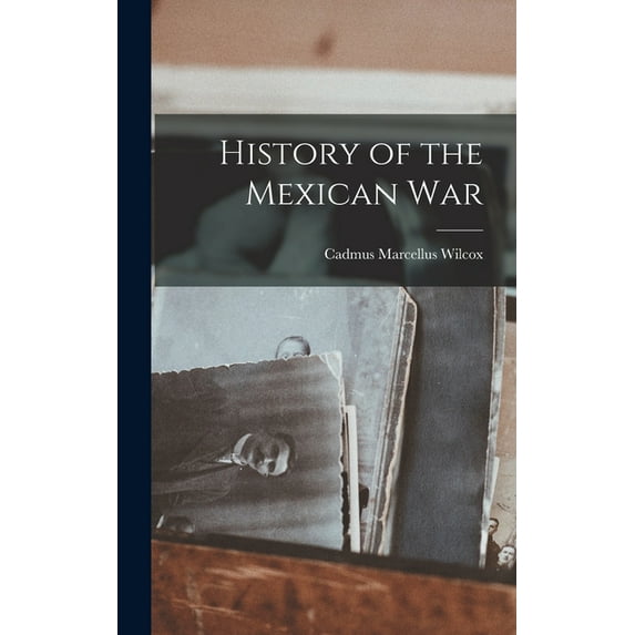 History of the Mexican War, (Hardcover)