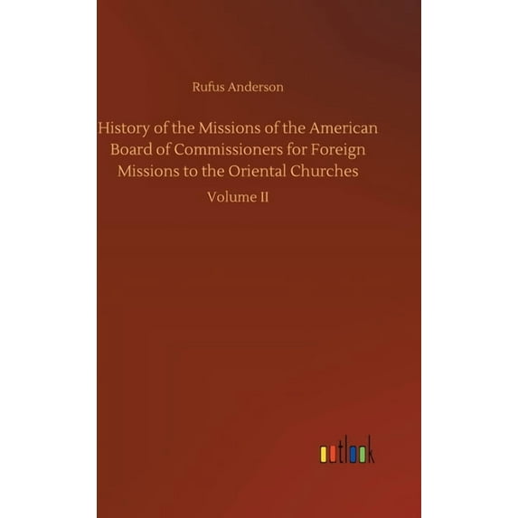 History of the Missions of the American Board of Commissioners for Foreign Missions to the Oriental Churches (Hardcover)