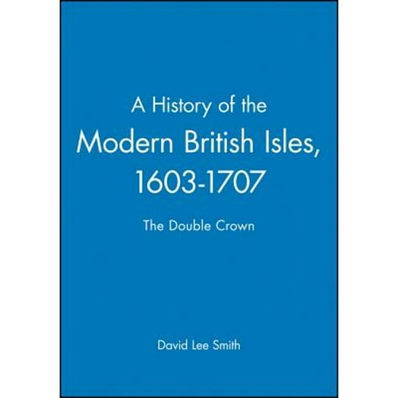 Pre-Owned A History of the Modern British Isles, 1603-1707 : The Double Crown (Paperback) 9780631194026