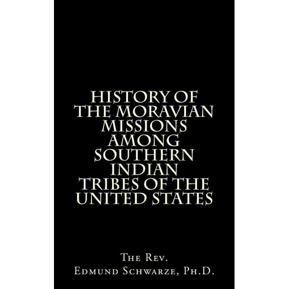 History of the Moravian Missions Among Southern Indian Tribes of the United States