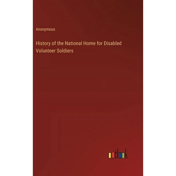 History of the National Home for Disabled Volunteer Soldiers (Hardcover)
