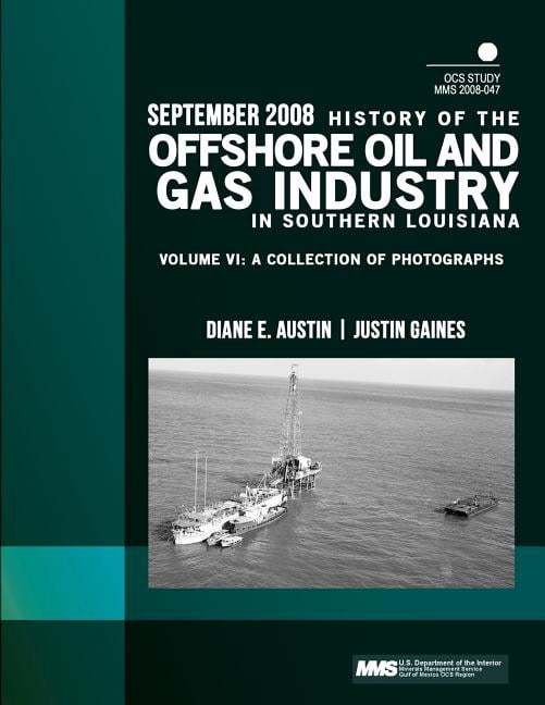 History of the Offshore Oil and Gas Industry in Southern Louisiana Volume VI: A Collection of (Paperback) by U S Department of the Interior