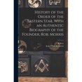 thumbnail image 1 of History of the Order of the Eastern Star, With an Authentic Biography of the Founder, Rob. Morris, 1 of 1