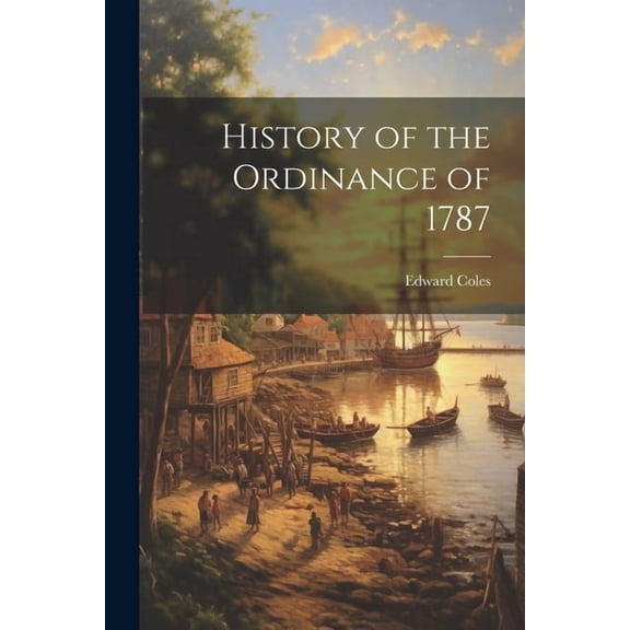 History of the Ordinance of 1787, (Paperback)