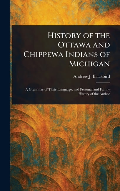 History of the Ottawa and Chippewa Indians of Michigan, (Hardcover ...
