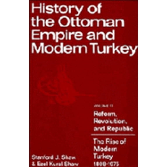 Pre-Owned History of the Ottoman Empire and Modern Turkey: Volume II: Reform, Revolution, and Republic: The Rise of Modern Turkey, 1808-1975 (Hardcover) 0521214491 9780521214490