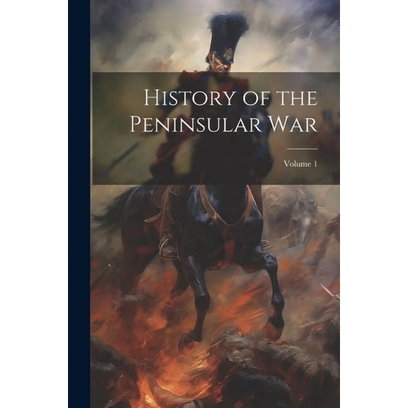 History of the Peninsular War; Volume 1 (Paperback)