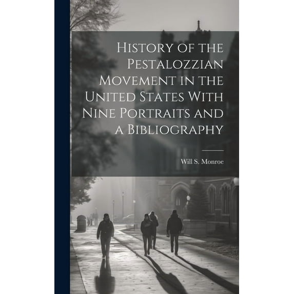 History of the Pestalozzian Movement in the United States With Nine Portraits and a Bibliography (Hardcover)