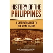 History of the Philippines A Captivating Guide to Philippine History, Hardcover