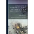 thumbnail image 1 of History of the Presbyterian Church in Flemington, New Jersey, for a Century : With Sketches of Local Matters for Two Hundred Years (Hardcover), 1 of 1