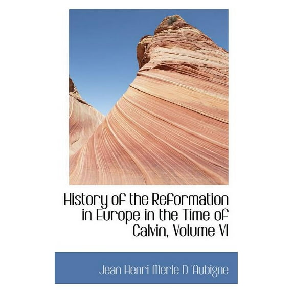 History of the Reformation in Europe in the Time of Calvin, Volume VI, (Paperback)
