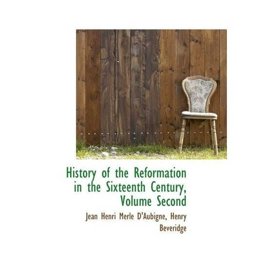History of the Reformation in the Sixteenth Century, Volume Second (Hardcover)