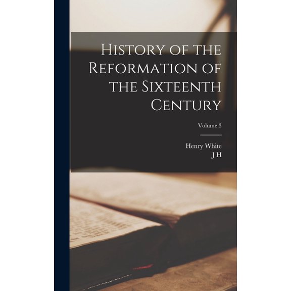 History of the Reformation of the Sixteenth Century; Volume 3, (Hardcover)