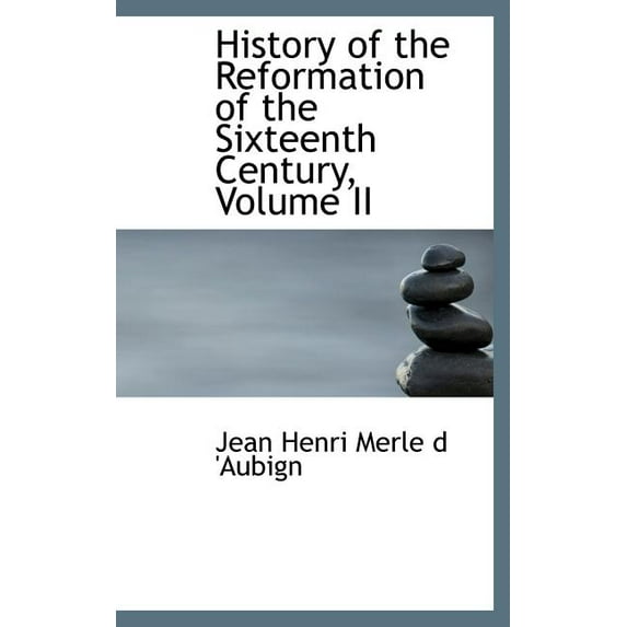 History of the Reformation of the Sixteenth Century, Volume II (Hardcover)