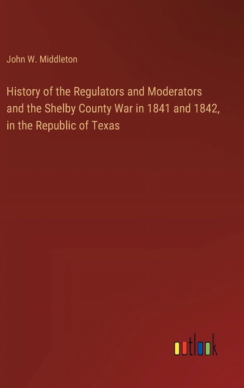 History of the Regulators and Moderators and the Shelby County War in