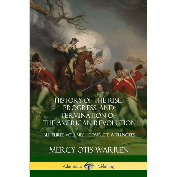 History of the Rise, Progress, and Termination of the American Revolution: All Three Volumes - Complete with Notes, (Paperback)