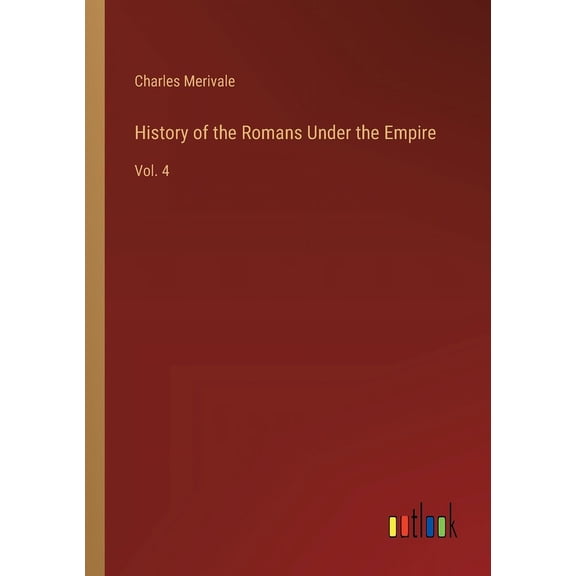 History of the Romans Under the Empire: Vol. 4 (Paperback)