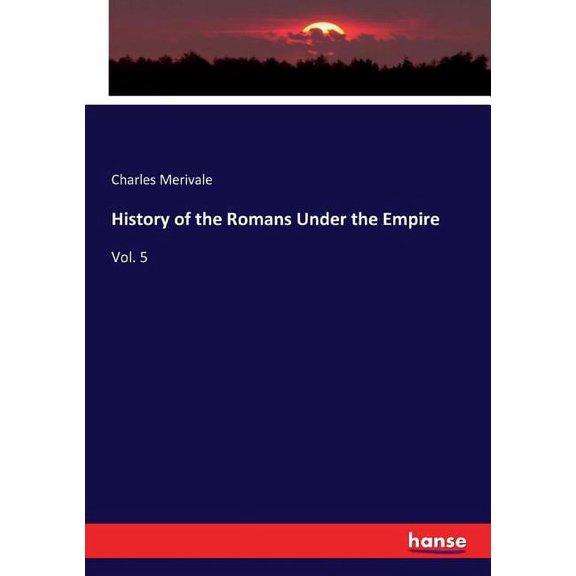History of the Romans Under the Empire : Vol. 5 (Paperback)
