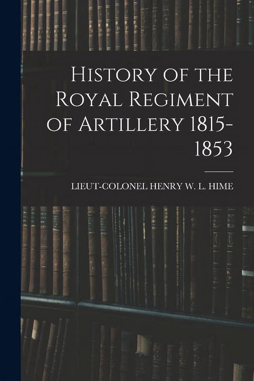 History of the Royal Regiment of Artillery 1815-1853 (Paperback)