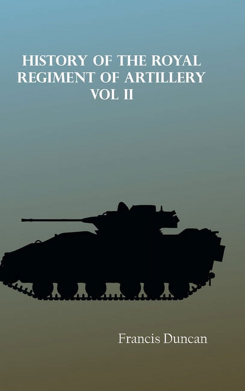 History of the Royal Regiment of Artillery Vol. II, (Hardcover)