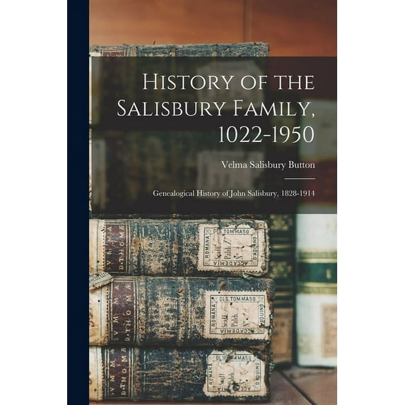 History of the Salisbury Family, 1022-1950; Genealogical History of John Salisbury, 1828-1914, (Paperback)