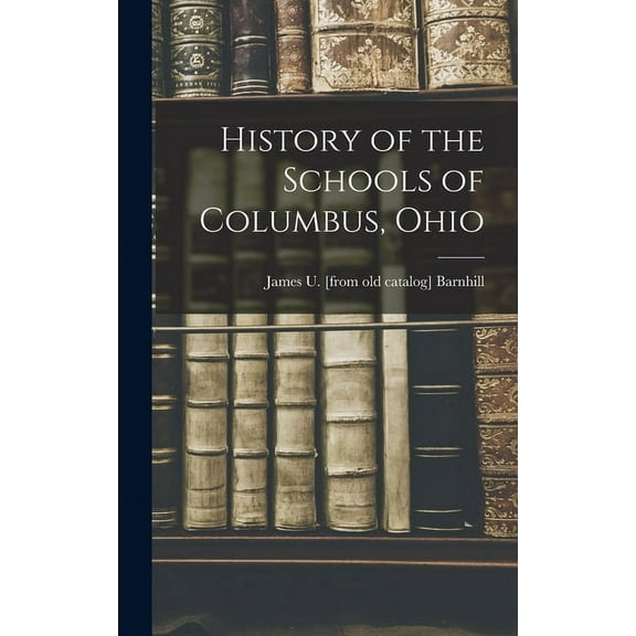 History of the Schools of Columbus, Ohio (Hardcover)