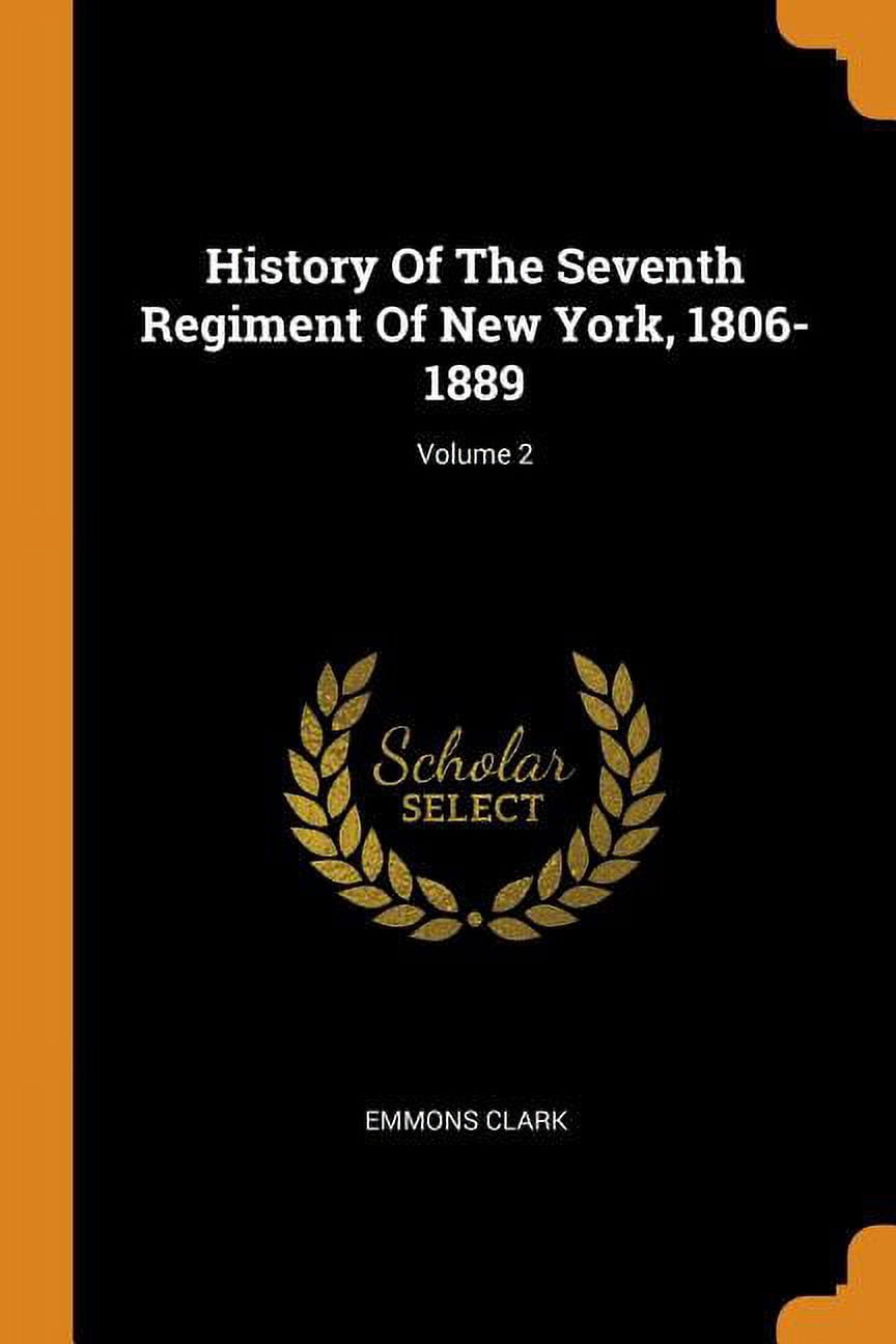 History of the Seventh Regiment of New York, 1806-1889; Volume 2 Paperback