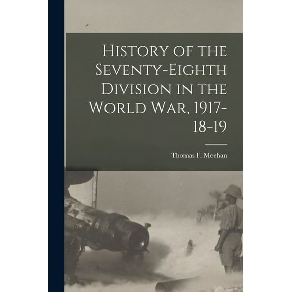 History of the Seventy-Eighth Division in the World War, 1917-18-19 (Paperback)
