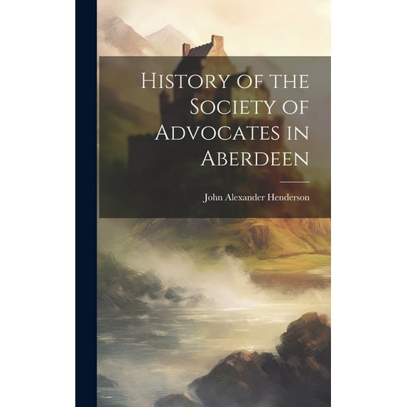 History of the Society of Advocates in Aberdeen (Hardcover)
