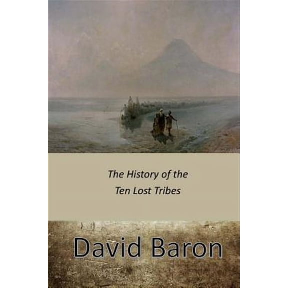 The History of the Ten Lost Tribes (Paperback) by David Baron