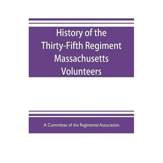 History of the Thirty-Fifth Regiment Massachusetts Volunteers, 1862-1865. With a roster, (Paperback)